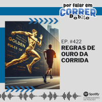 PFC Debate 422 - Regras de Ouro da Corrida