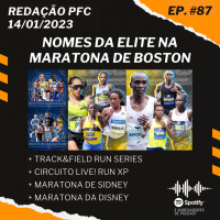 Redação PFC 87 - Maratona de Boston, Santander TrackampField Run Series e Circuito Live! Run XP