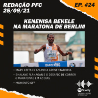 Redação PFC 24 - Bekele em Berlim, Shalane Flanagan em 6 maratonas e Mary Keitany se aposenta