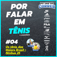 Por Falar em Tênis 4 - Os tênis nos pódios das Majors Brasil + Nimbus 25