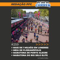 Redação PFC 259 - Mais de 1 milhão em Londres, Maratona do Rio Selo Elite e Maratona de Porto Alegre