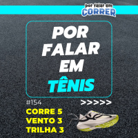 Por Falar em Tênis 154 - Corre 5, Corre Vento 3 e Corre Trilha 3 da Olympikus
