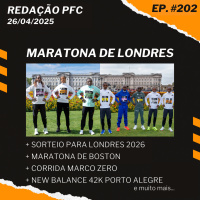 Redação PFC 202 - Maratona de Londres, Maratona de Boston e New Balance 42K Porto Alegre