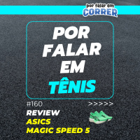 Por Falar em Tênis 160 - Asics Magic Speed 5 (Review)