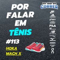 Por Falar em Tênis 113 - Hoka Mach X (Review)