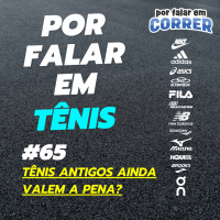 Por Falar em Tênis 65 - Tênis Antigos Ainda Valem a Pena?