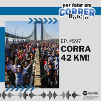 PFC Debate 597 - Corra 42 km! Ou não...