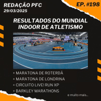 Redação PFC 198 - Mundial Indoor, Maratona de Roterdã, Circuito Live! Run XP e muito mais