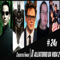 Créditos Finais #24B - O Aleatório da semana 2