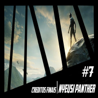 Podcast Créditos Finais #7 Nyeusi Panther