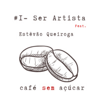 #1 - Ser Artista / feat. Estêvão Queiroga