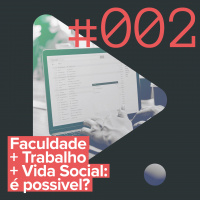 D.cast #002 – Faculdade + Trabalho + Vida Social: é possível?