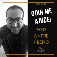 Odin me Ajude #037 – com André Ribeiro