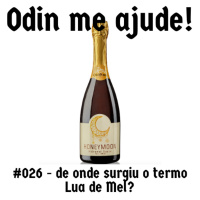 Odin me Ajude #026 - de onde surgiu o termo Lua de Mel?