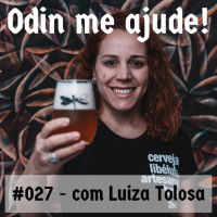 Odin me Ajude #027 – com Luiza Tolosa