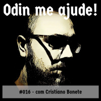 Odin me Ajude #016 – com Cristiano Bonete