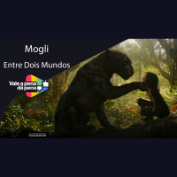 Vale a Pena ou Dá Pena 971 - Mogli - Entre Dois Mundos | Resenha SEM Spoilers