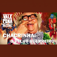 Vale a Pena ou Dá Pena 941 - Chacrinha - O Velho Guerreiro