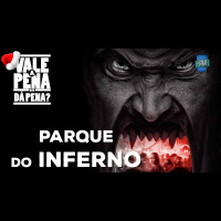 Vale a Pena ou Dá Pena 950 - Parque do Inferno