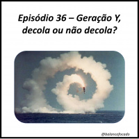 Episódio 36 - Geração Y, decola ou não decola?