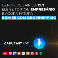 Ele vive 100% do Drophipping e já fatura 6 dígitos por mês | CC #51