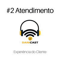 #02 DaniCast - Venda Mais Atendendo Melhor