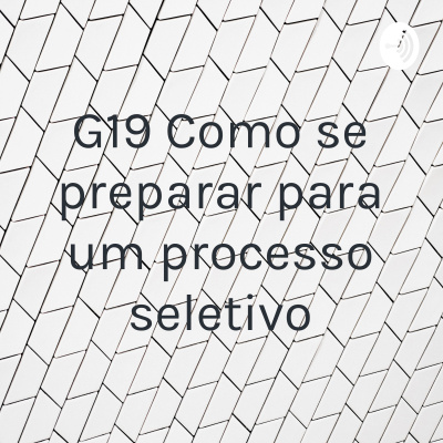 G19 Como se preparar para um processo seletivo