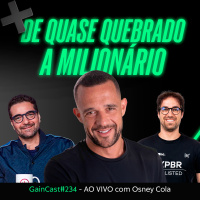 Ele quase quebrou em 2008, mas virou um trader milionário - Osney Cola no GainCast#234