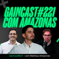 Como ele saiu do Amazonas para ser um renomado trader | GainCast#221 com Amazonas