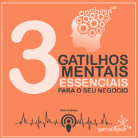 #003 - 3 Gatilhos mentais essenciais para o seu negócio