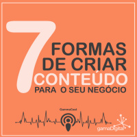 #002 - 7 formas SIMPLES para gerar conteúdo para o seu negócio