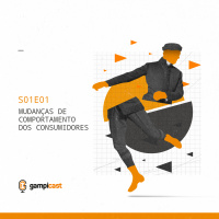 Mudanças de Comportamento dos Consumidores - Gampicast - S01E01
