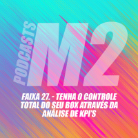 M2Podcast.27 - Tenha o Controle Total do seu Box Através da Análise de KPIs