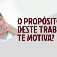 O PROPÓSITO DESTE TRABALHO TE MOTIVA?