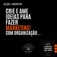 Crie e ame ideias no marketing! Com organização...