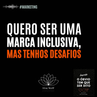 Quero ser uma marca inclusiva, mas tenho desafios!