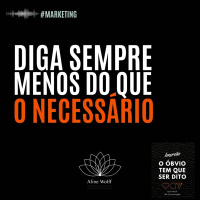 Da série gatilhos mentais: diga sempre menos do que o necessário!