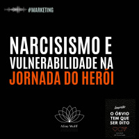 Narcisismo e vulnerabilidade: como usar bendita jornada do herói?!