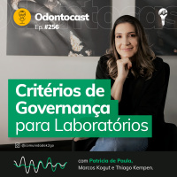 Episódio 256 - Critérios de Governança para Laboratórios de Prótese Dentária, com Patricia de Paula