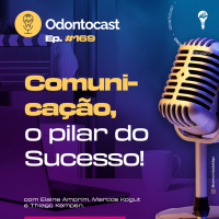 Episódio 169 - Comunicação - O Pilar do Sucesso