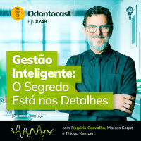Episódio 248 - Gestão Inteligente O segredo está nos detalhes, com Rogerio Carvalho