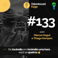 Episódio 133 - De incêndio em incêndio, uma hora você se queima
