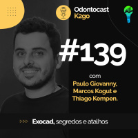 Episódio 139 - Exocad: Segredos e Atalhos com Paulo Giovanny