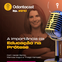 Episódio 210 - A Importância da Educação na Prótese com Vacieli Santo