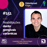 Episódio 151 - Reabilitações Dento Gengivais Cerâmicas com Leopoldo Leite