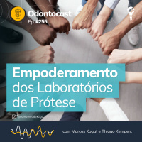 Episódio 255 - Empoderamento dos Laboratórios de Prótese