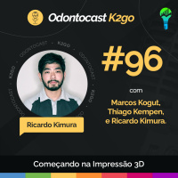 Episódio 96 - Começando na Impressão 3D com Ricardo Kimura