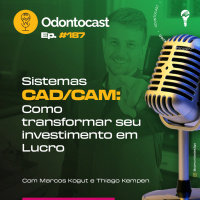 Episódio 187 - Sistemas CAD/CAM: Como Transformar seu Investimento em Lucro