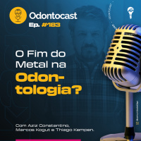 Episódio 183 - O fim do Metal na Odontologia? Com Aziz Constantino