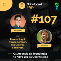 Episódio 107 - Os Arsenais da Tecnologia na Nova Era da Odontologia com Tito Lacerda e Tito Petri